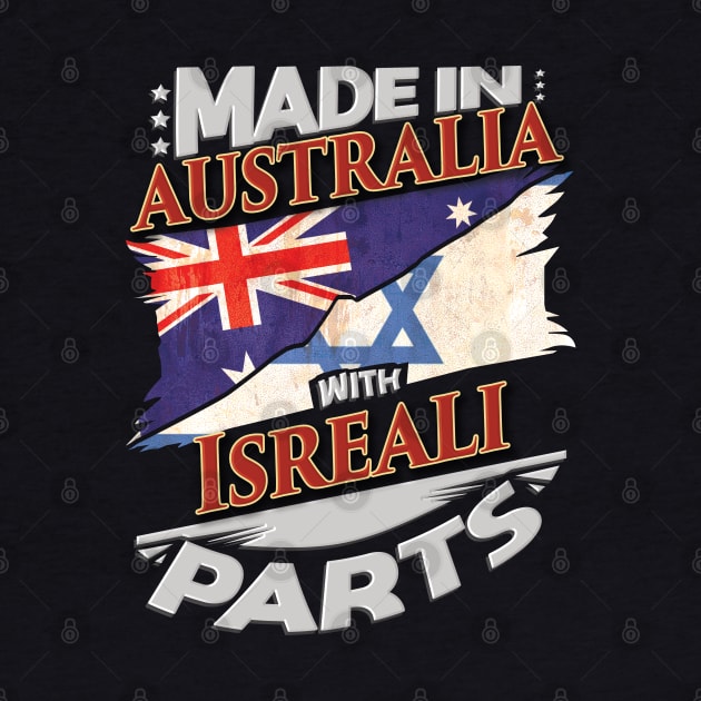Made In Australia With Isreali Parts - Gift for Isreali From Israel by Country Flags